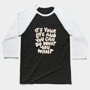 Its Your Life and You Can Do What You Want in Black and White Baseball T-Shirt